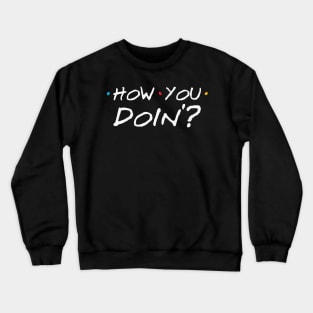 How You Doin Crewneck Sweatshirt